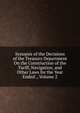 Synopsis of the Decisions of the Treasury Department On the Construction of the Tariff, Navigation, and Other Laws for the Year Ended ., Volume 2, 