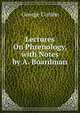 Lectures On Phrenology, with Notes by A. Boardman, George Combe 