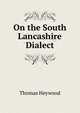 On the South Lancashire Dialect, Heywood Thomas 