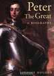 Peter the Great. A Biography, Hughes Lindsey 
