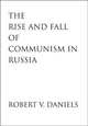The Rise and Fall of Communism in Russia, Daniels Robert V. 