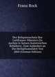 Der Reliquienschatz Des Liebfrauen-Munsters Zu Aachen in Seinen Kunstreichen Behaltern: Zum Andenken an Die Heiligthumsfahrt Von 1860 (German Edition), Franz Bock 