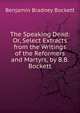 The Speaking Dead: Or, Select Extracts from the Writings of the Reformers and Martyrs, by B.B. Bockett, Benjamin Bradney Bockett 