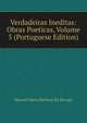 Verdadeiras Ineditas: Obras Poeticas, Volume 5 (Portuguese Edition), Manuel Maria Barbosa du Bocage 