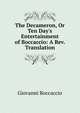 The Decameron, Or Ten Day's Entertainment of Boccaccio: A Rev. Translation, Boccaccio Giovanni 
