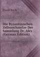 Die Byzantinischen Zellenschmelze Der Sammlung Dr. Alex (German Edition), Franz Bock 