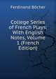 College Series of French Plays: With English Notes, Volume 1 (French Edition), Ferdinand Bocher 