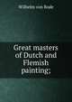 Great masters of Dutch and Flemish painting;, Wilhelm von Bode 