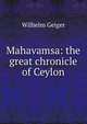 Mahavamsa: the great chronicle of Ceylon, Wilhelm Geiger 