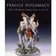 Fragile Diplomacy: Meissen Porcelain for European Courts, Cassidy-Geiger Maureen 