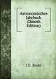Astronomisches Jahrbuch (Danish Edition), J E. BODE 