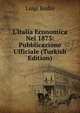 L'italia Economica Nel 1873: Pubblicazione Ufficiale (Turkish Edition), Luigi Bodio 
