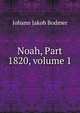 Noah, Part 1820, volume 1, Johann Jakob Bodmer 