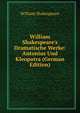 William Shakespeare's Dramatische Werke: Antonius Und Kleopatra (German Edition), Уильям Шекспир 