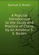 A Popular Introduction to the Study and Practice of Chess, by an Amateur S.S. Boden., Samuel S. Boden 