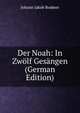 Der Noah: In Zwolf Gesangen (German Edition), Johann Jakob Bodmer 