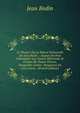 Le Theatre De La Natvre Vniverselle De Iean Bodin .: Auquel On Peut Contempler Les Causes Efficientes & Finales De Toutes Choses, Desquelles L?rdre . Responces En Cinc Liures . (French Edition), Jean Bodin 