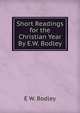 Short Readings for the Christian Year By E.W. Bodley., E.W. Bodley 