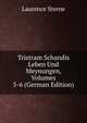 Tristram Schandis Leben Und Meynungen, Volumes 5-6 (German Edition), Sterne Laurence 