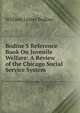 Bodine'S Reference Book On Juvenile Welfare: A Review of the Chicago Social Service System, William Lester Bodine 