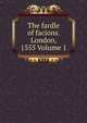 The fardle of facions. London, 1555 Volume 1, 