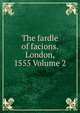 The fardle of facions. London, 1555 Volume 2, 