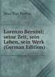 Lorenzo Bernini; seine Zeit, sein Leben, sein Werk (German Edition), Max Von Boehn 