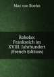 Rokoko: Frankreich im XVIII. Jahrhundert (French Edition), Max Von Boehn 