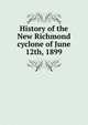 History of the New Richmond cyclone of June 12th, 1899, 