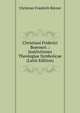 Christiani Friderici Boerneri .: Institvtiones Theologiae Symbolicae (Latin Edition), Christian Friedrich Borner 