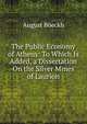 The Public Economy of Athens: To Which Is Added, a Dissertation On the Silver Mines of Laurion, August Boeckh 