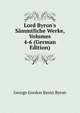Lord Byron's S?mmtliche Werke, Volumes 4-6 (German Edition), Byron, George Gordon Byron, Baron, 1788-1824 