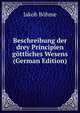 Beschreibung der drey Principien g?ttliches Wesens (German Edition), Jakob B?hme 