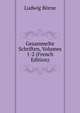 Gesammelte Schriften, Volumes 1-2 (French Edition), Ludwig Borne 