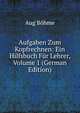 Aufgaben Zum Kopfrechnen: Ein Hilfsbuch Fur Lehrer, Volume 1 (German Edition), Aug Bohme 