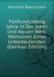 F?nfundsiebzig Jahre in Der Alten Und Neuen Welt: Memoiren Eines Unbedeutenden (German Edition), Heinrich Boernstein 