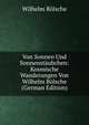 Von Sonnen Und Sonnenstaubchen: Kosmische Wanderungen Von Wilhelm Bolsche (German Edition), Wilhelm Bolsche 