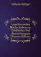 Amerikanisches Hochschulwesen: Eindrucke Und Betrachtungen (German Edition), Wilhelm Bottger 