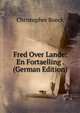Fred Over Lande: En Fortaelling . (German Edition), Christopher Boeck 