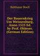 Der Bauernkrieg Um Weissenburg, Anno 1525 Ed. by Prof. Ohleyer. (German Edition), Balthasar Boell 