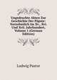 Ungedruckte Akten Zur Geschichte Der Papste: Vornehmlich Im Xv., Xvi. Und Xvii. Jahrhundert, Volume 1 (German Edition), Ludwig Pastor 