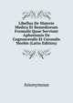 Libellus De Materie Medica Et Remediorum Formulis Quae Serviunt Aphorismis De Cognoscendis Et Curandis Morbis (Latin Edition), Heinrich Kretschmayr 