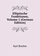 Elliptische Funktionen, Volume 1 (German Edition), Karl Boehm 