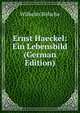 Ernst Haeckel: Ein Lebensbild (German Edition), Wilhelm B?lsche 