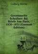 Gesammelte Schriften: Bd. Briefe Aus Paris, 1830-1831 (German Edition), Ludwig Borne 