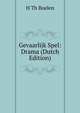 Gevaarlijk Spel: Drama (Dutch Edition), H Th Boelen 