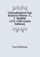 Urkundenbuch Des Klosters Pforte: T., 1. Halbbd. 1132-1300 (Latin Edition), Paul Boehme 