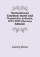Nachgelassene Schriften: Briefe Und Vermischte Aufsatze, 1819-1822 (German Edition), Ludwig Borne 