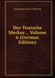 Der Teutsche Merkur ., Volume 6 (German Edition), Christoph Martin Wieland 