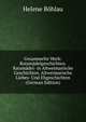 Gesammelte Werk: Ratsmadelgeschichten. Ratsmadel- in Altweimarische Geschichten. Altweimarische Liebes- Und Ehgeschichten (German Edition), Helene Bohlau 